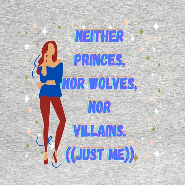 Neither princes nor wolves nor villains just me by JENNEFTRUST